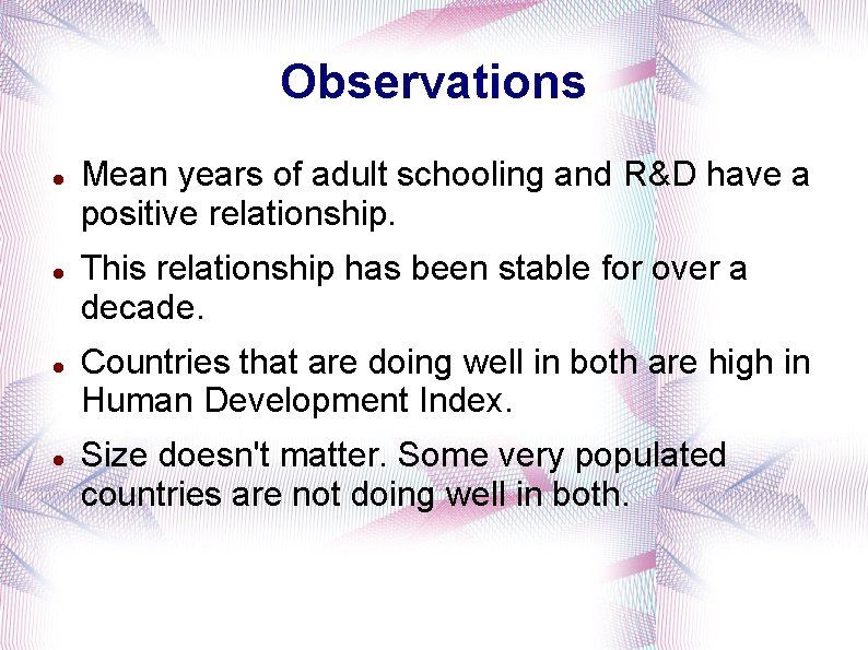 Observations Mean years of adult schooling and R&D have a positive relationship. This relationship