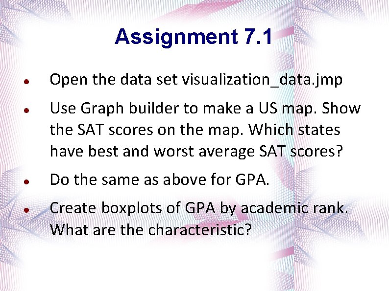 Assignment 7. 1 Open the data set visualization_data. jmp Use Graph builder to make
