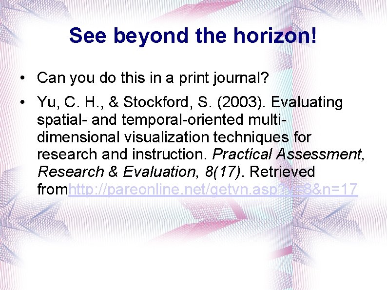 See beyond the horizon! • Can you do this in a print journal? •