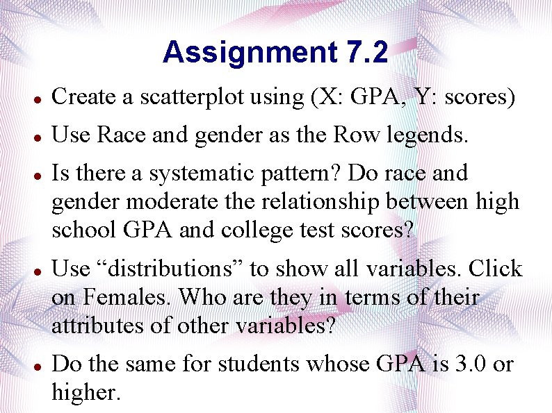 Assignment 7. 2 Create a scatterplot using (X: GPA, Y: scores) Use Race and