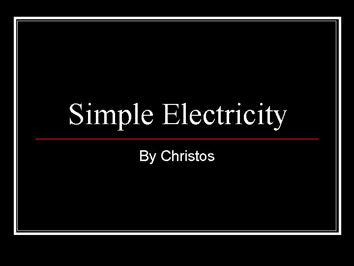 Simple Electricity By Christos 