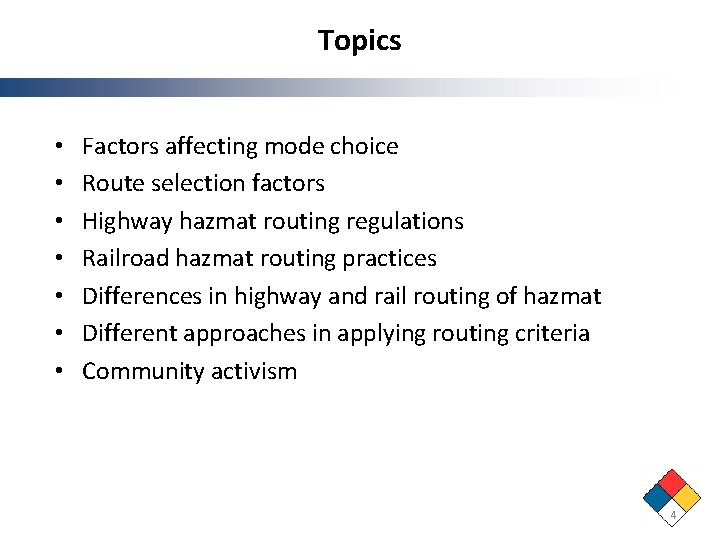 Topics • • Factors affecting mode choice Route selection factors Highway hazmat routing regulations Topics • • Factors affecting mode choice Route selection factors Highway hazmat routing regulations