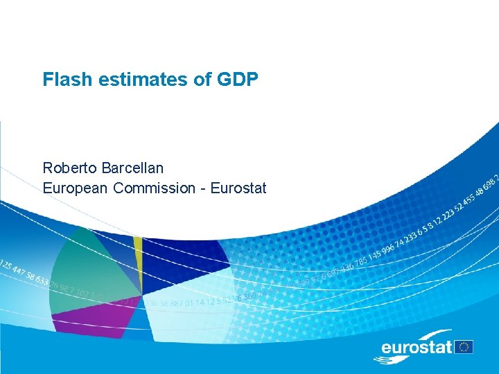 Flash estimates of GDP Roberto Barcellan European Commission - Eurostat 