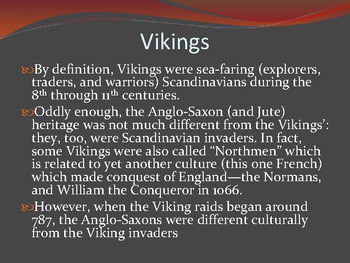 Vikings By definition, Vikings were sea-faring (explorers, traders, and warriors) Scandinavians during the 8