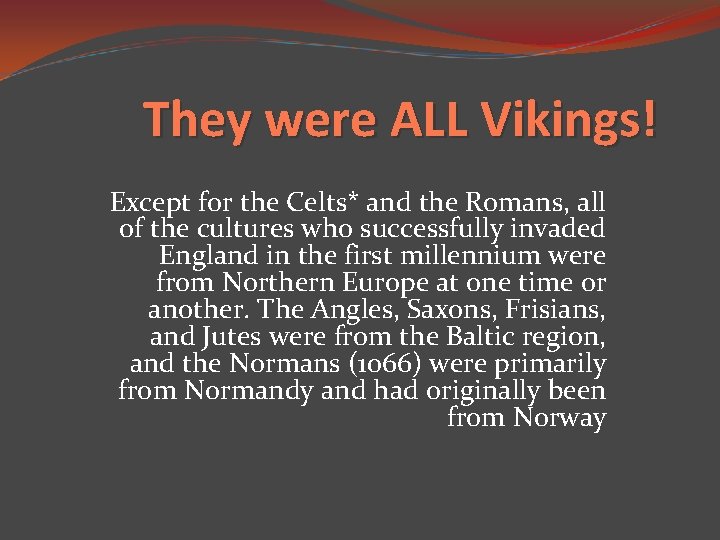They were ALL Vikings! Except for the Celts* and the Romans, all of the