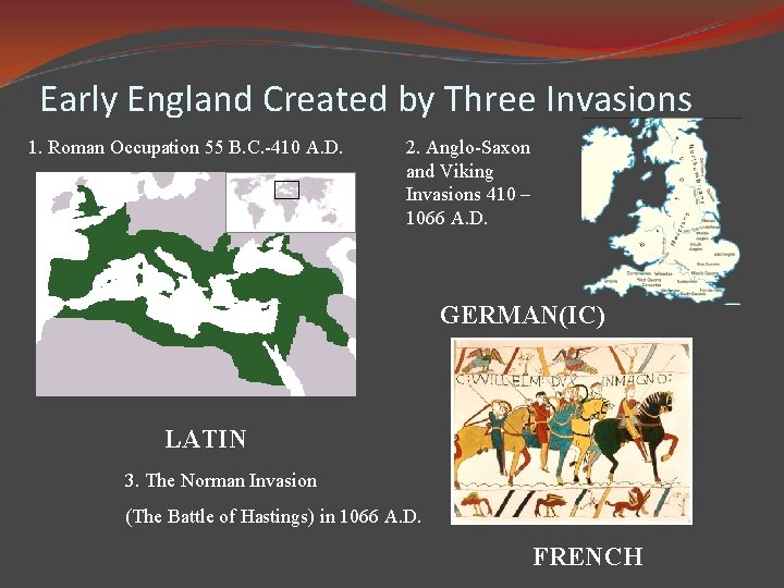 Early England Created by Three Invasions 1. Roman Occupation 55 B. C. -410 A.
