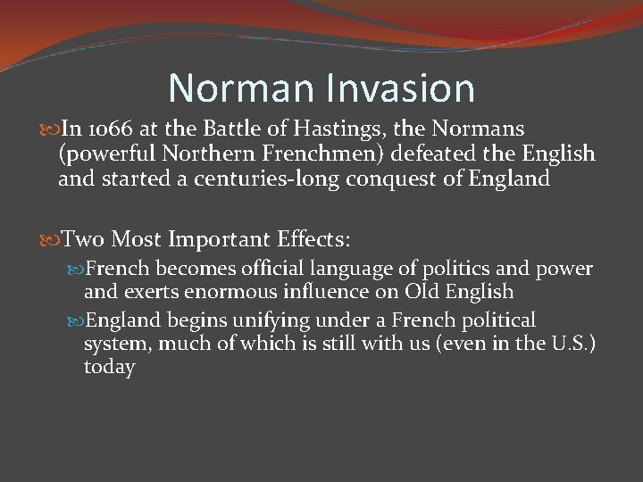 Norman Invasion In 1066 at the Battle of Hastings, the Normans (powerful Northern Frenchmen)