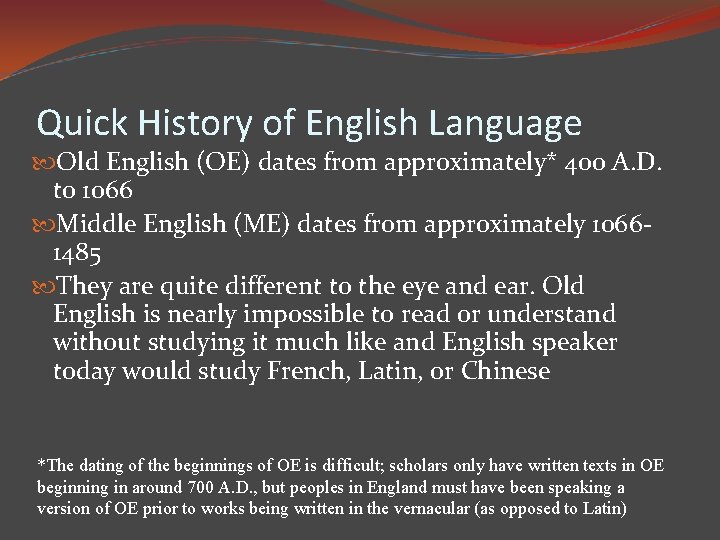 Quick History of English Language Old English (OE) dates from approximately* 400 A. D.