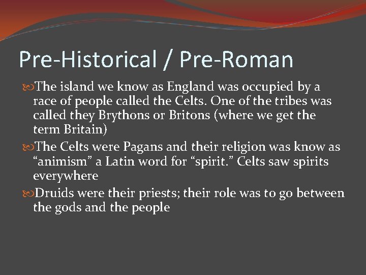 Pre-Historical / Pre-Roman The island we know as England was occupied by a race