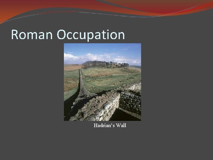 Roman Occupation Hadrian’s Wall 