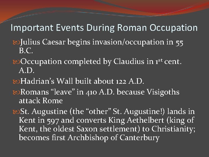 Important Events During Roman Occupation Julius Caesar begins invasion/occupation in 55 B. C. Occupation