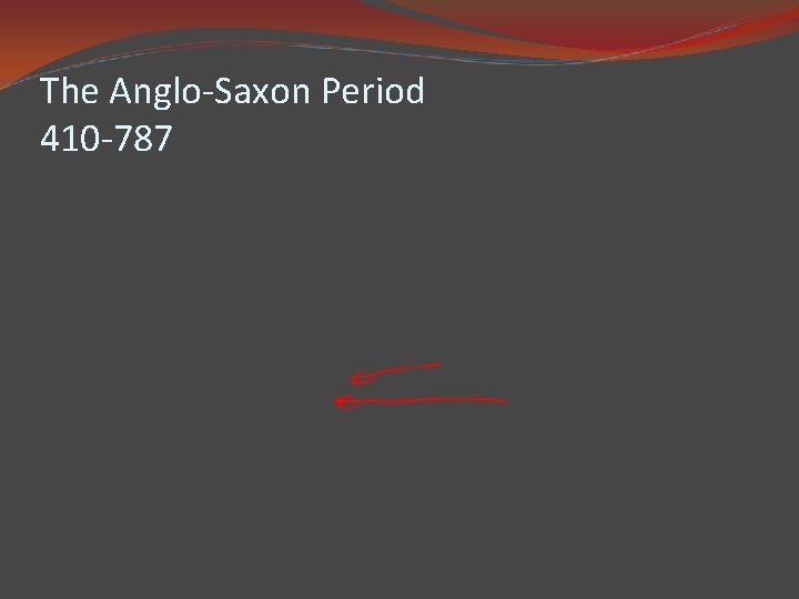 The Anglo-Saxon Period 410 -787 