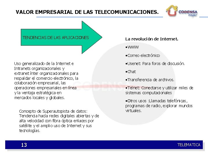 VALOR EMPRESARIAL DE LAS TELECOMUNICACIONES. TENDENCIAS DE LAS APLICACIONES La revolución de Internet. •