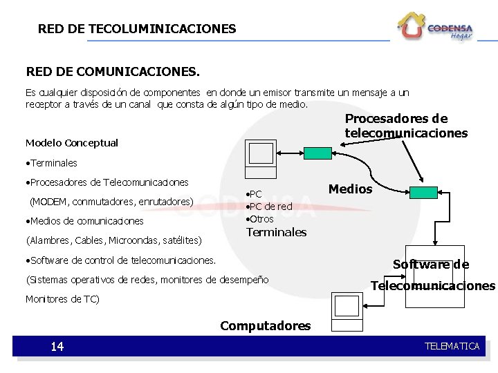RED DE TECOLUMINICACIONES RED DE COMUNICACIONES. Es cualquier disposición de componentes en donde un