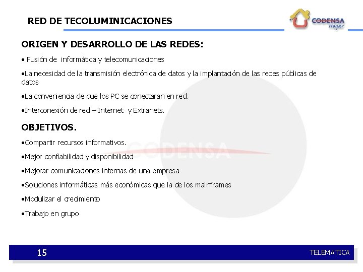 RED DE TECOLUMINICACIONES ORIGEN Y DESARROLLO DE LAS REDES: • Fusión de informática y