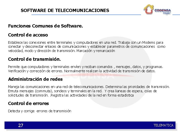 SOFTWARE DE TELECOMUNICACIONES Funciones Comunes de Software. Control de acceso Establece las conexiones entre