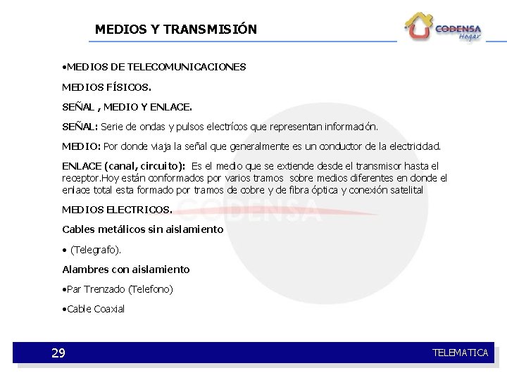 MEDIOS Y TRANSMISIÓN • MEDIOS DE TELECOMUNICACIONES MEDIOS FÍSICOS. SEÑAL , MEDIO Y ENLACE.