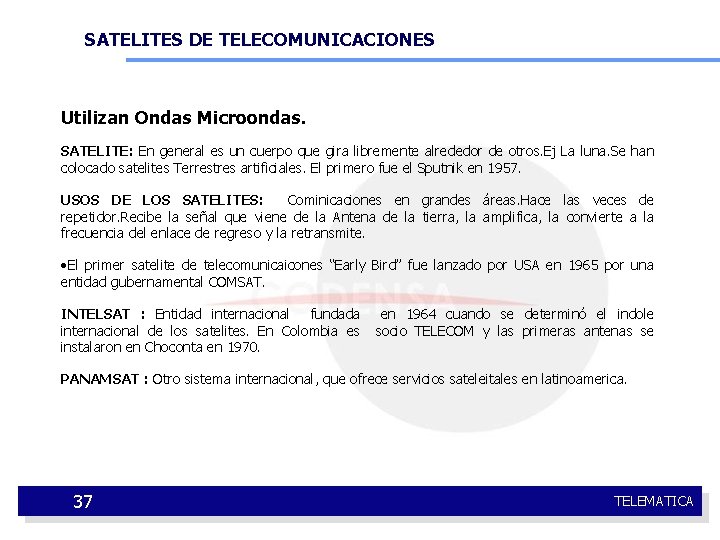 SATELITES DE TELECOMUNICACIONES Utilizan Ondas Microondas. SATELITE: En general es un cuerpo que gira