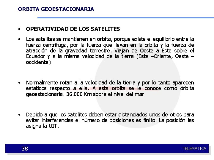ORBITA GEOESTACIONARIA • OPERATIVIDAD DE LOS SATELITES • Los satelites se mantienen en orbita,