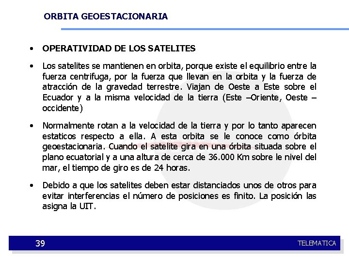 ORBITA GEOESTACIONARIA • OPERATIVIDAD DE LOS SATELITES • Los satelites se mantienen en orbita,