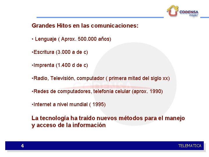 Grandes Hitos en las comunicaciones: • Lenguaje ( Aprox. 500. 000 años) • Escritura