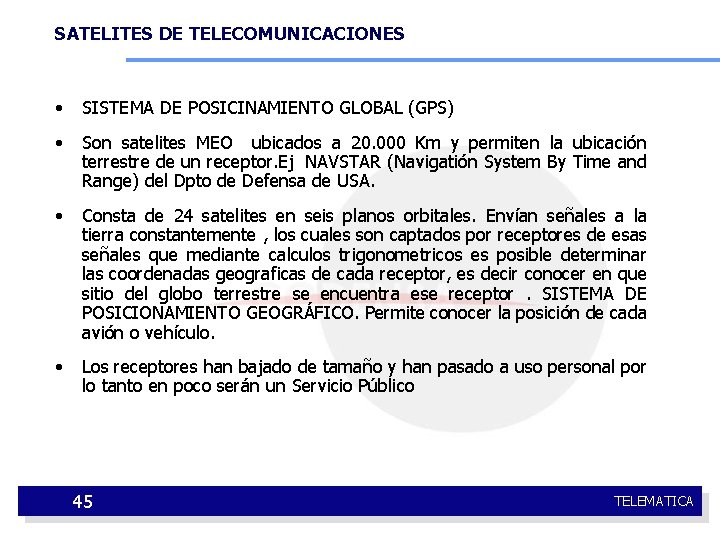 SATELITES DE TELECOMUNICACIONES • SISTEMA DE POSICINAMIENTO GLOBAL (GPS) • Son satelites MEO ubicados