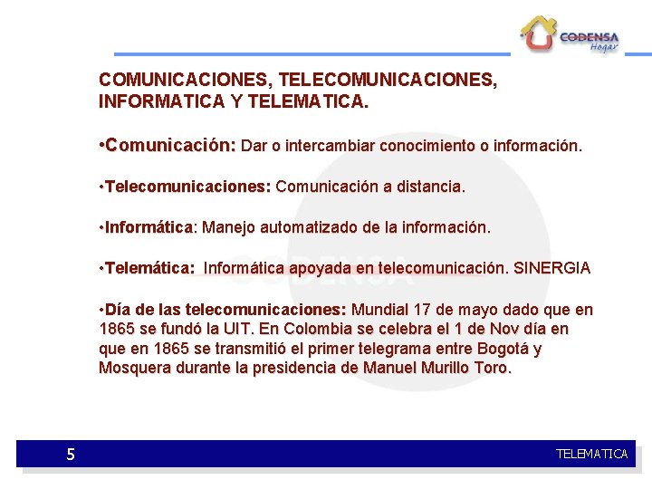 COMUNICACIONES, TELECOMUNICACIONES, INFORMATICA Y TELEMATICA. • Comunicación: Dar o intercambiar conocimiento o información. •