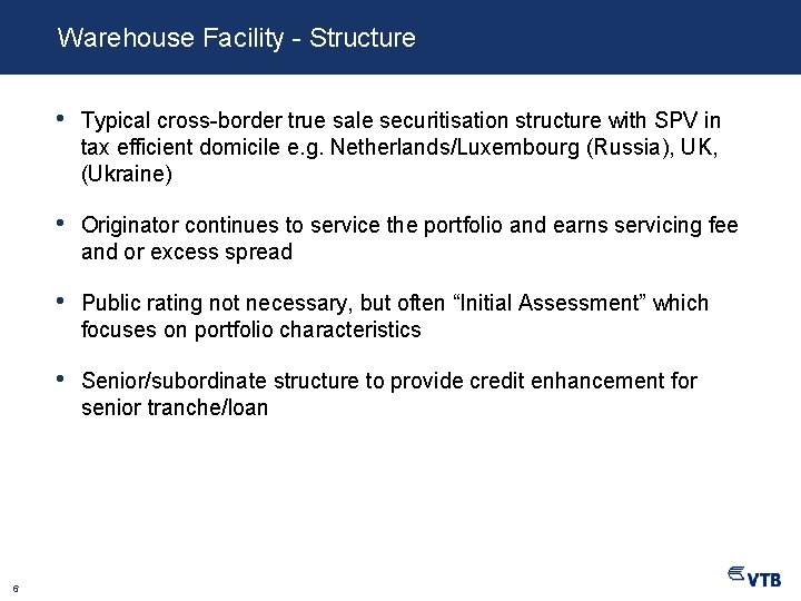 Warehouse Facility - Structure 6 • Typical cross-border true sale securitisation structure with SPV