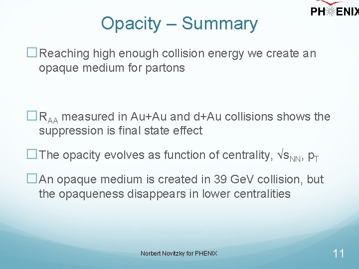 Opacity – Summary �Reaching high enough collision energy we create an opaque medium for