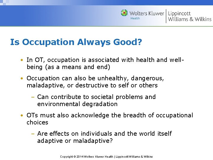 Is Occupation Always Good? • In OT, occupation is associated with health and wellbeing