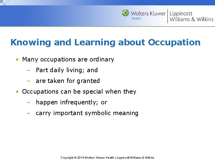 Knowing and Learning about Occupation • Many occupations are ordinary – Part daily living;