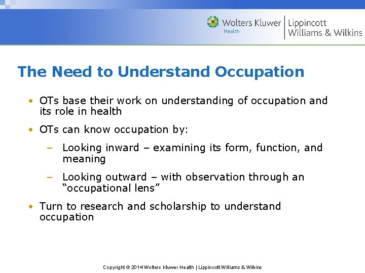 The Need to Understand Occupation • OTs base their work on understanding of occupation