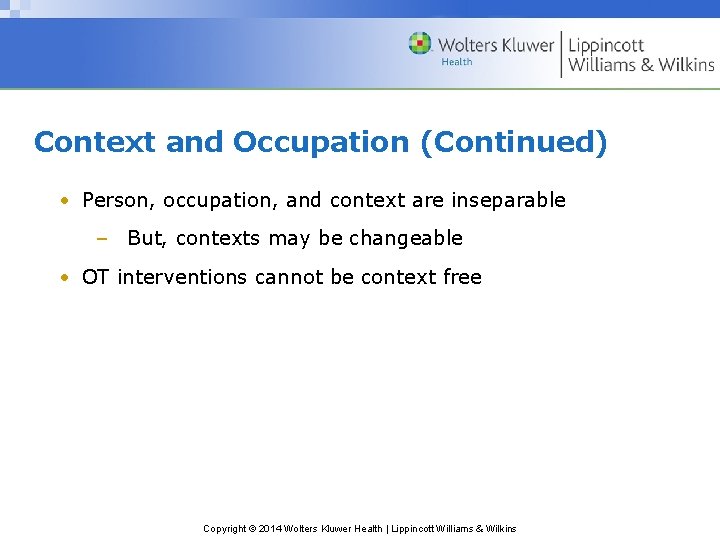 Context and Occupation (Continued) • Person, occupation, and context are inseparable – But, contexts