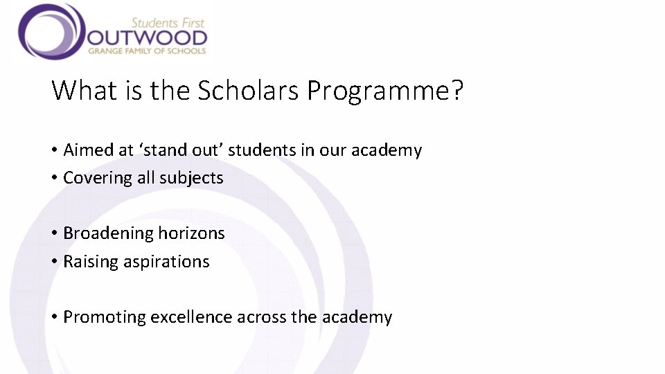 What is the Scholars Programme? • Aimed at ‘stand out’ students in our academy