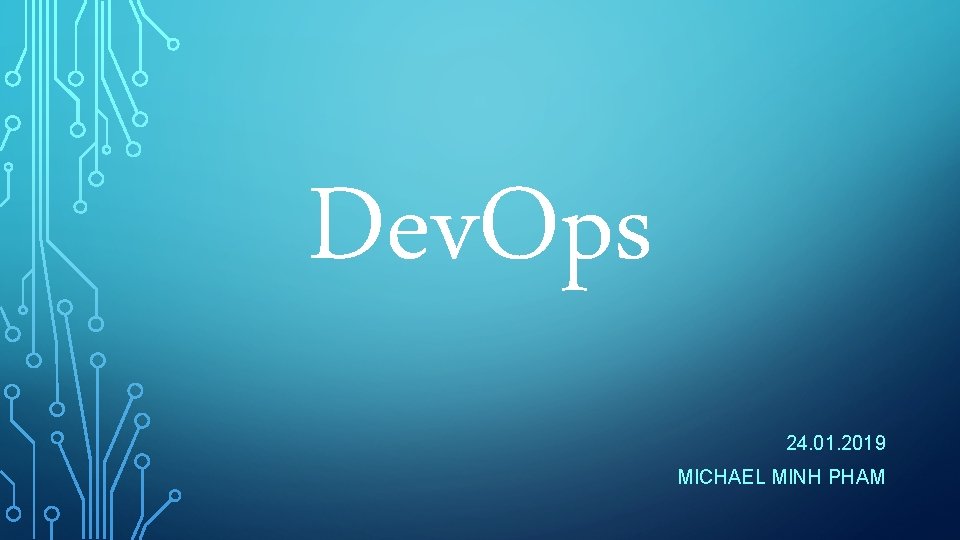 Dev. Ops 24. 01. 2019 MICHAEL MINH PHAM 