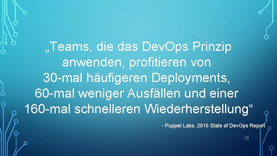 „Teams, die das Dev. Ops Prinzip anwenden, profitieren von 30 -mal häufigeren Deployments, 60