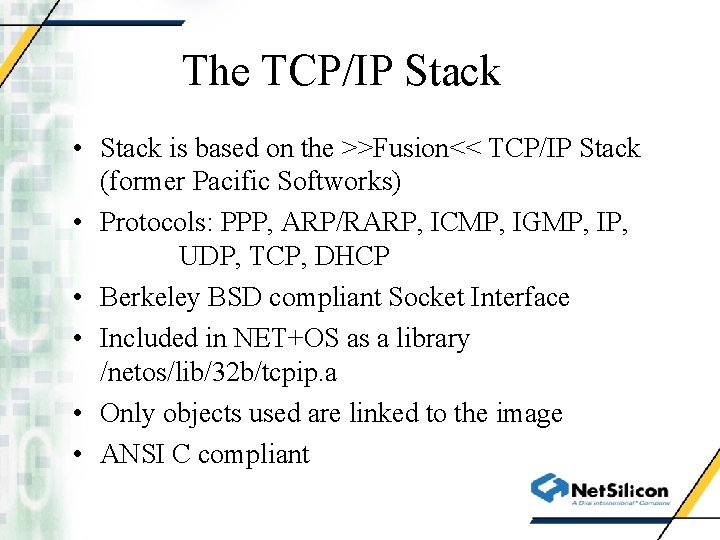 The TCP/IP Stack • Stack is based on the >>Fusion<< TCP/IP Stack (former Pacific