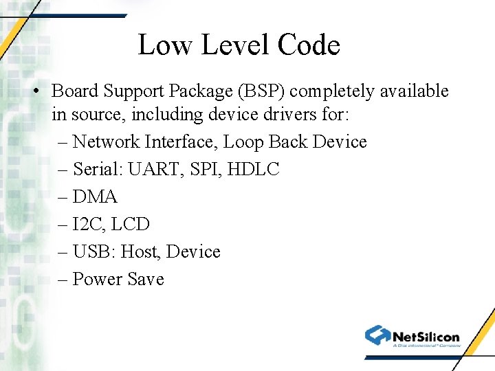 Low Level Code • Board Support Package (BSP) completely available in source, including device