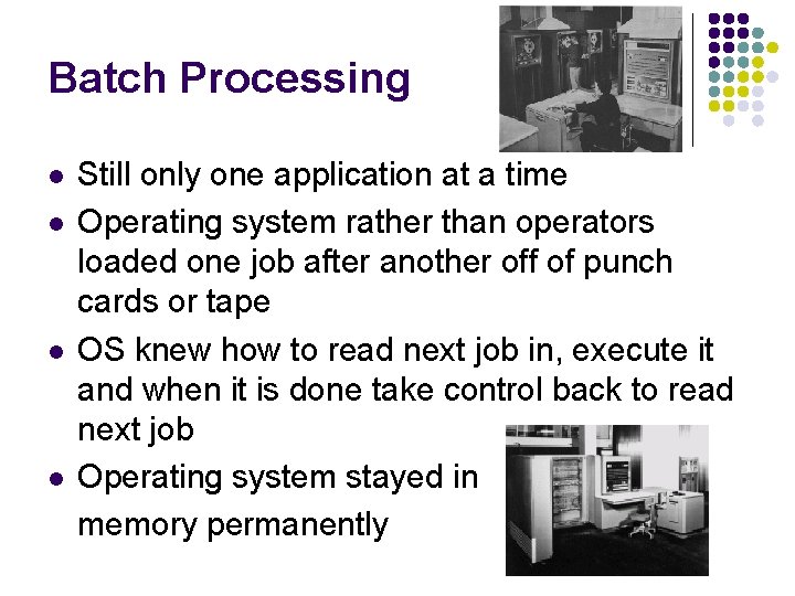 Batch Processing l l Still only one application at a time Operating system rather