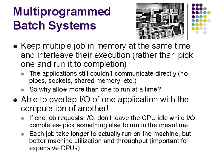 Multiprogrammed Batch Systems l Keep multiple job in memory at the same time and