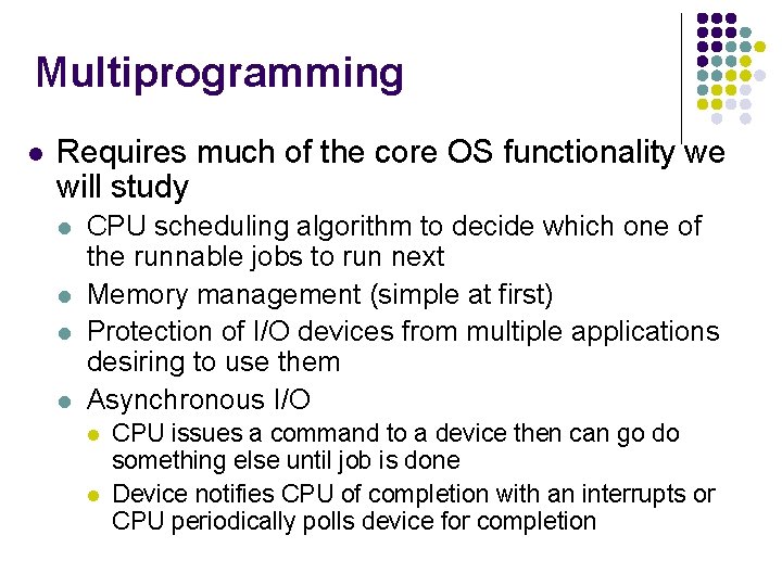 Multiprogramming l Requires much of the core OS functionality we will study l l