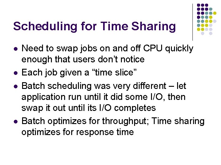 Scheduling for Time Sharing l l Need to swap jobs on and off CPU