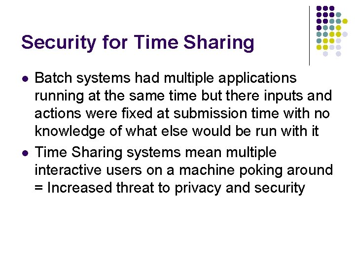 Security for Time Sharing l l Batch systems had multiple applications running at the