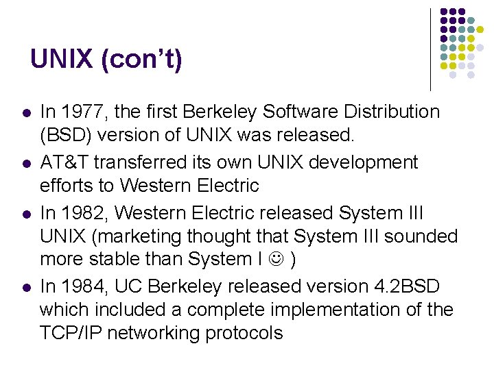 UNIX (con’t) l l In 1977, the first Berkeley Software Distribution (BSD) version of