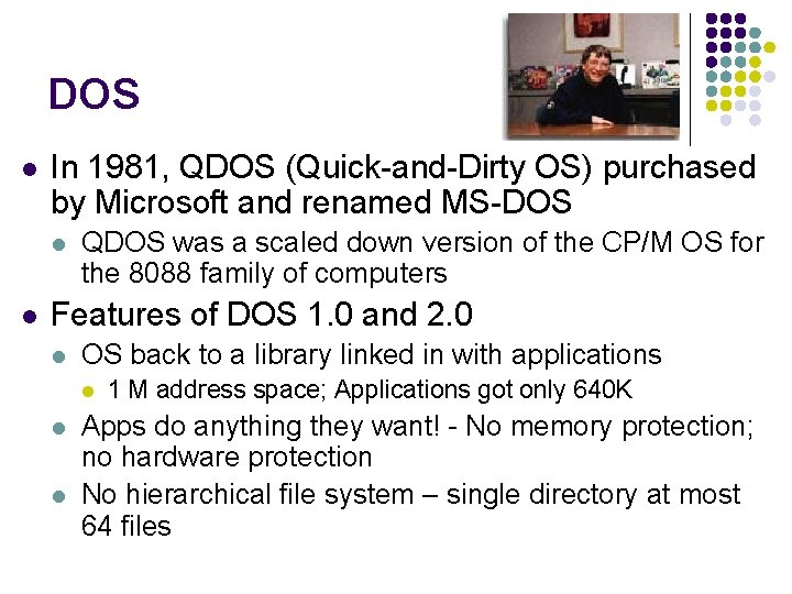 DOS l In 1981, QDOS (Quick-and-Dirty OS) purchased by Microsoft and renamed MS-DOS l