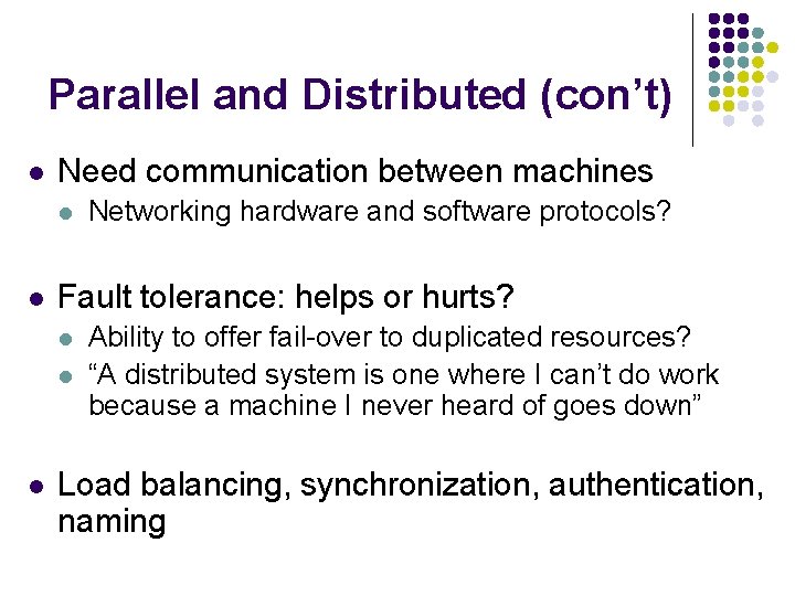 Parallel and Distributed (con’t) l Need communication between machines l l Fault tolerance: helps