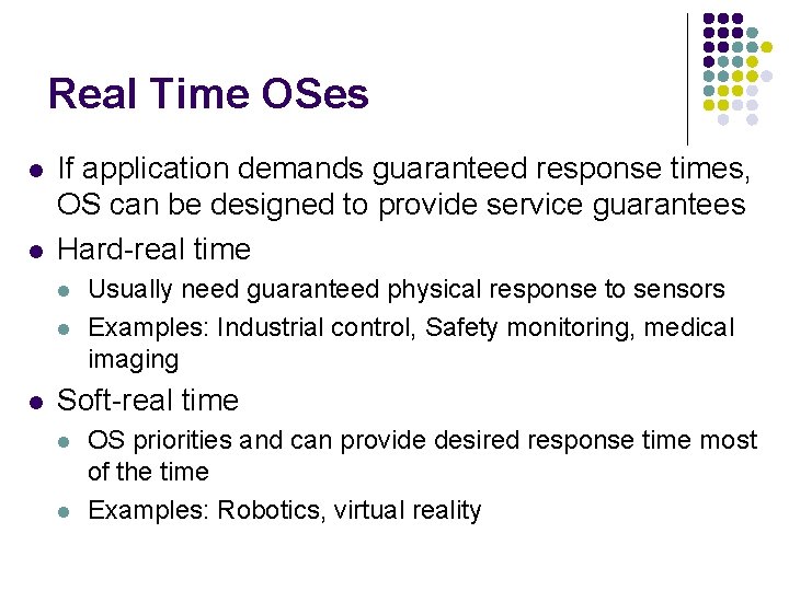 Real Time OSes l l If application demands guaranteed response times, OS can be
