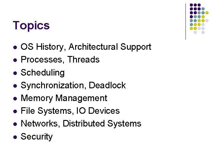 Topics l l l l OS History, Architectural Support Processes, Threads Scheduling Synchronization, Deadlock