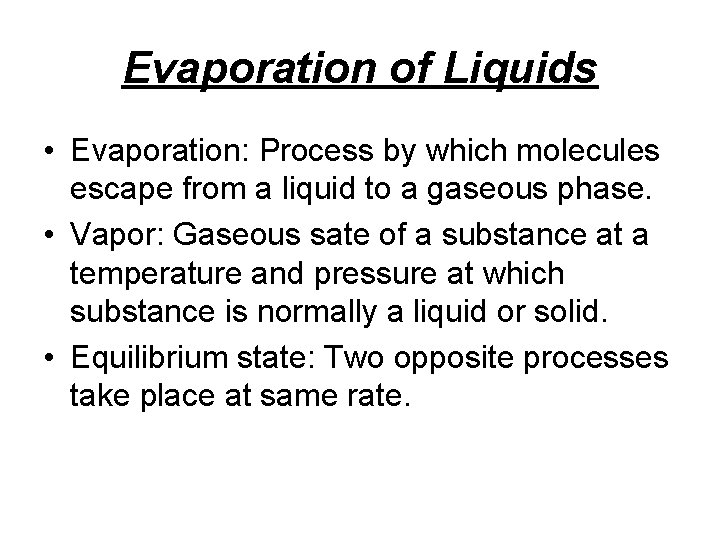 Evaporation of Liquids • Evaporation: Process by which molecules escape from a liquid to