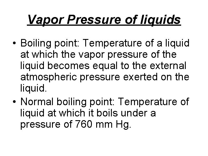 Vapor Pressure of liquids • Boiling point: Temperature of a liquid at which the